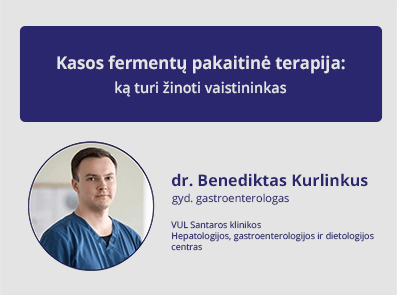 Kasos fermentų pakaitinė terapija: ką turi žinoti vaistininkas. Gyd. gastroenterologas B. Kurlinkus