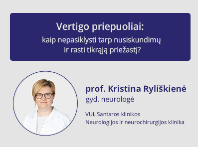 Vertigo priepuoliai: kaip nepasiklysti tarp nusiskundimų ir rasti tikrąją priežastį?  Prof.  K. Ryliškienė